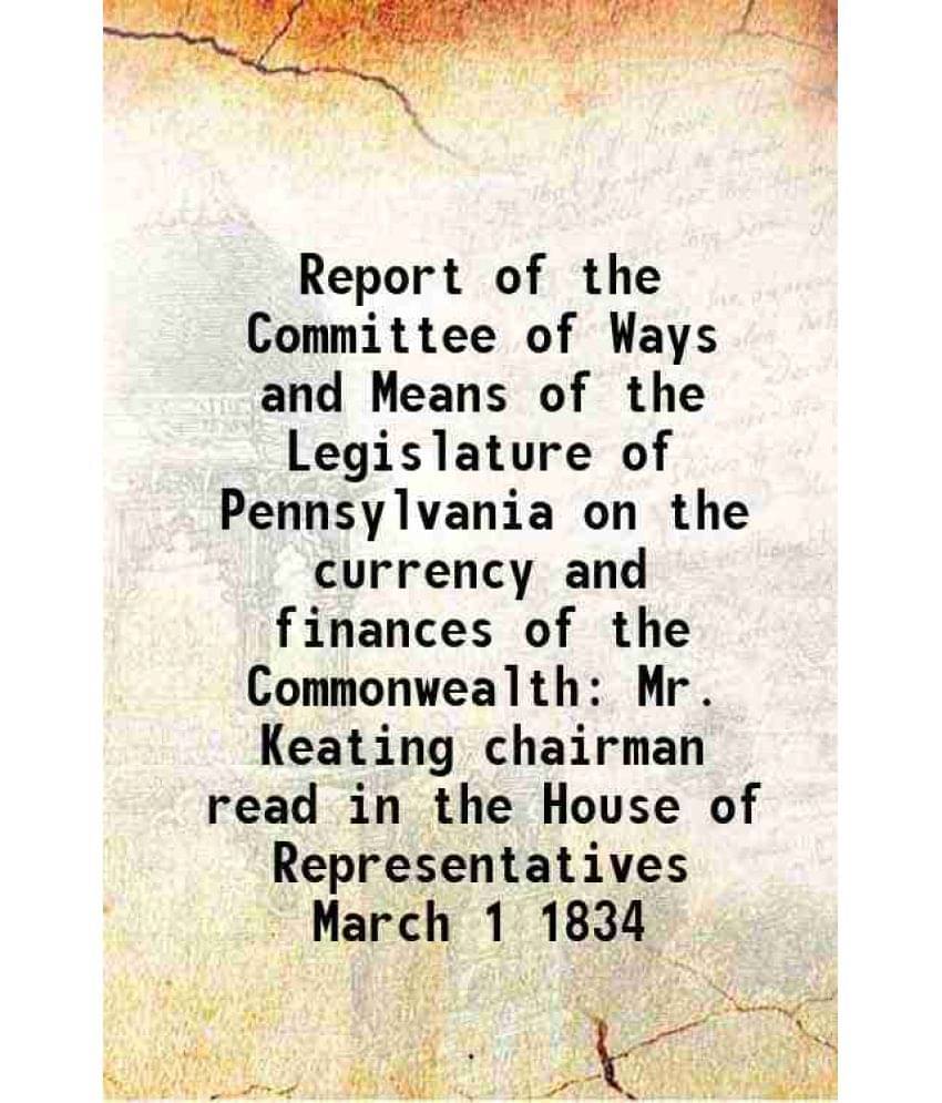     			Report of the Committee of Ways and Means of the Legislature of Pennsylvania on the currency and finances of the Commonwealth Mr. Keating [Hardcover]