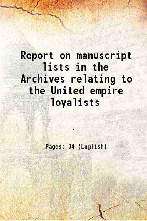     			Report on manuscript lists in the Archives relating to the United empire loyalists 1909 [Hardcover]