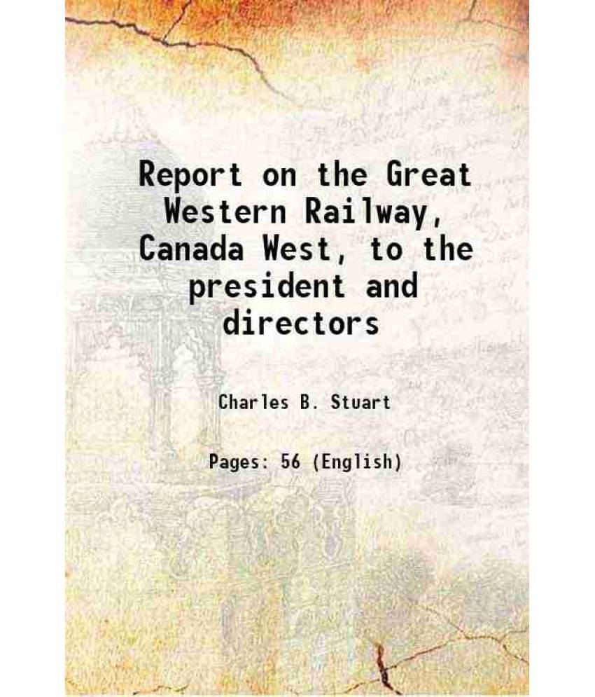     			Report on the Great Western Railway, Canada West, to the president and directors 1847 [Hardcover]
