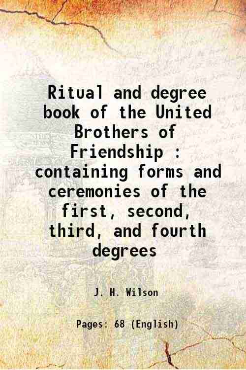     			Ritual and degree book of the United Brothers of Friendship containing forms and ceremonies of the first, second, third and fourth degrees [Hardcover]