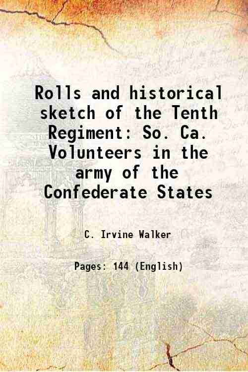     			Rolls and historical sketch of the Tenth Regiment So. Ca. Volunteers in the army of the Confederate States 1881 [Hardcover]
