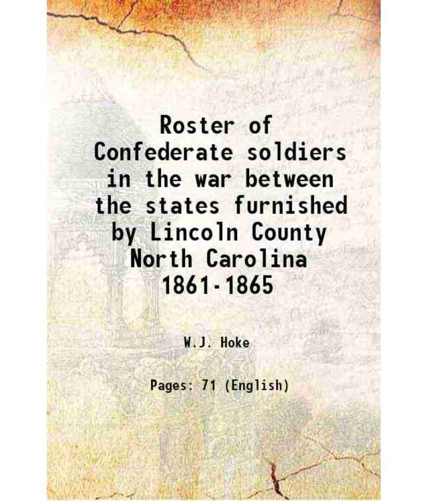     			Roster of Confederate soldiers in the war between the states furnished by Lincoln County North Carolina 1861-1865 1905 [Hardcover]