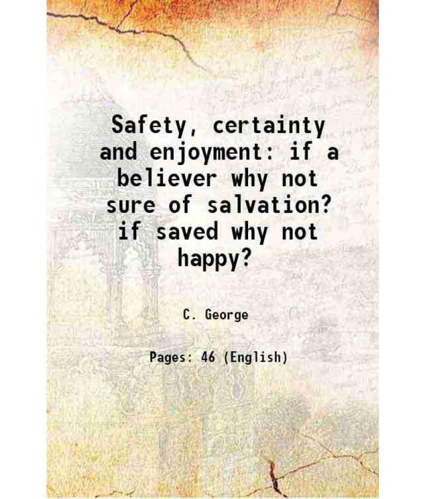     			Safety, certainty and enjoyment if a believer why not sure of salvation? if saved why not happy? 1800 [Hardcover]