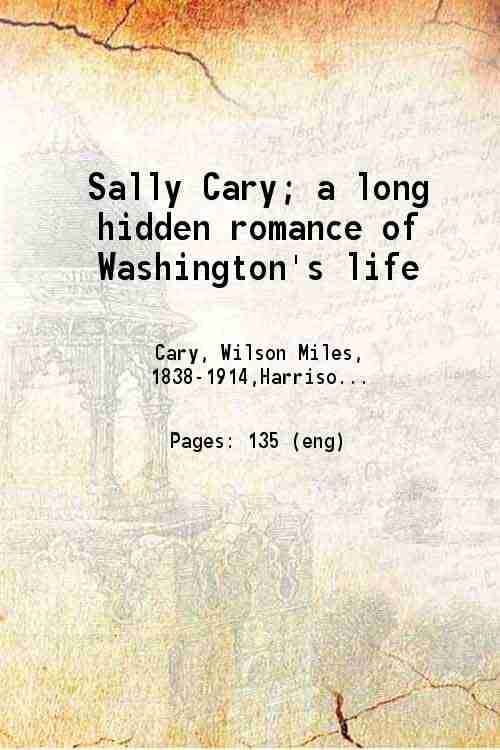     			Sally Cary; a long hidden romance of Washington's life 1916 [Hardcover]