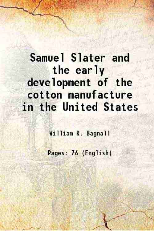     			Samuel Slater and the early development of the cotton manufacture in the United States 1890 [Hardcover]