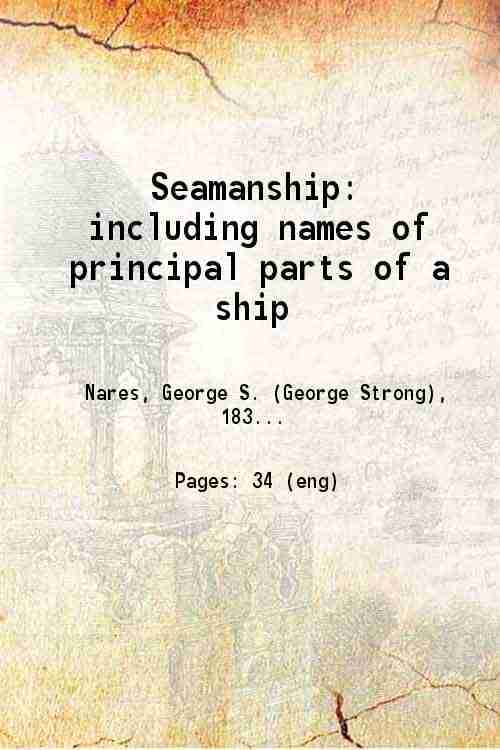     			Seamanship: including names of principal parts of a ship 1897 [Hardcover]