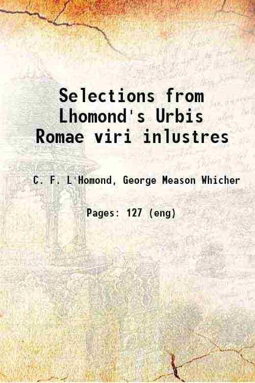     			Selections from Lhomond's Urbis Romae viri inlustres 1896 [Hardcover]