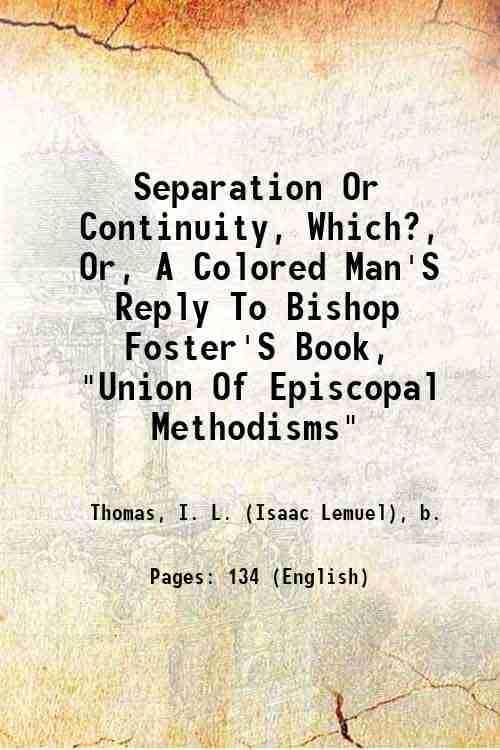     			Separation Or Continuity, Which?, Or, A Colored Man'S Reply To Bishop Foster'S Book, "Union Of Episcopal Methodisms" 1893 [Hardcover]