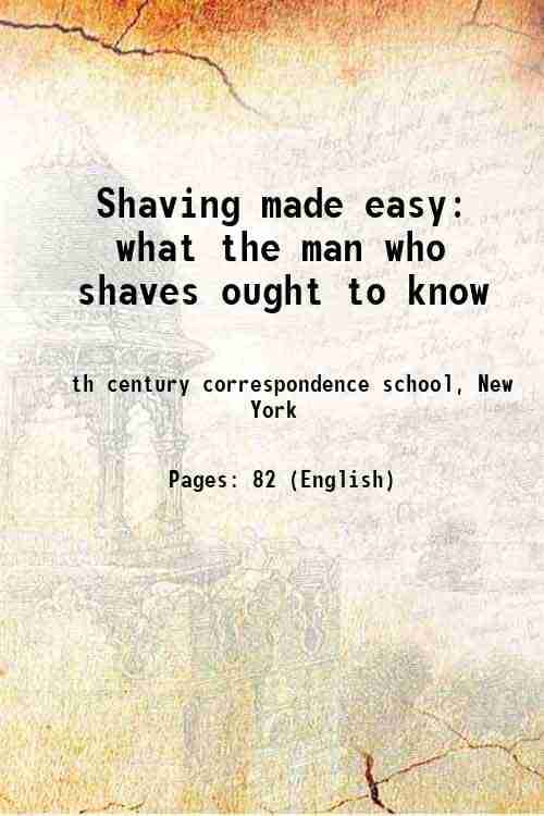     			Shaving made easy what the man who shaves ought to know 1905 [Hardcover]