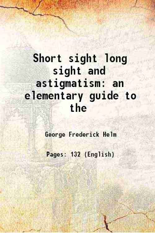     			Short sight long sight and astigmatism an elementary guide to the [Hardcover]