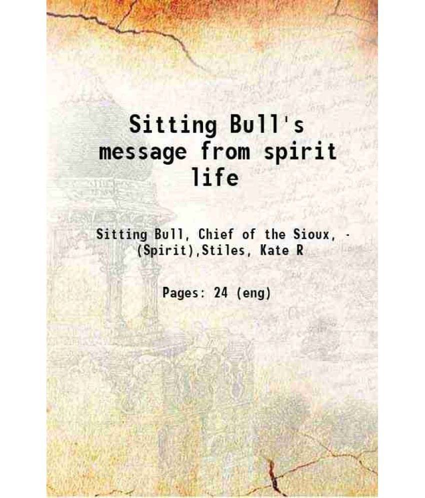     			Sitting Bull's message from spirit life 1891 [Hardcover]