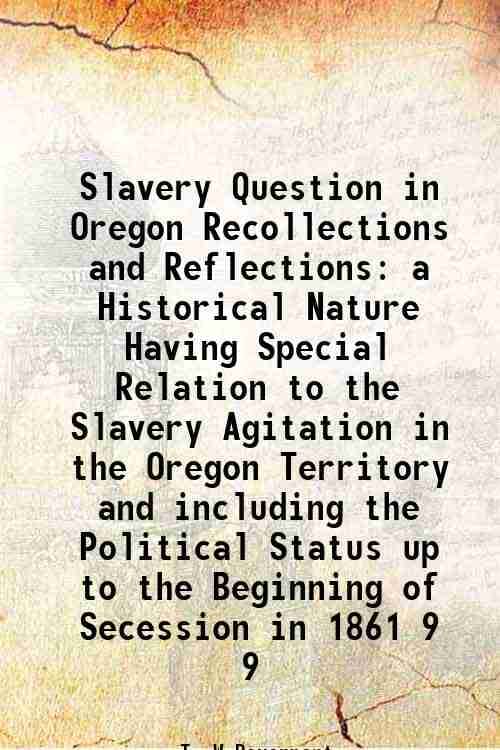     			Slavery Question in Oregon Recollections and Reflections a Historical Nature Having Special Relation to the Slavery Agitation in the Orego [Hardcover]