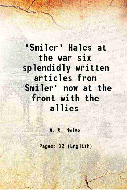     			"Smiler" Hales at the war six splendidly written articles from "Smiler" now at the front with the allies 1916 [Hardcover]
