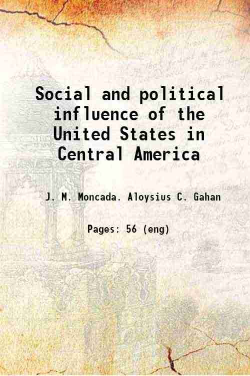     			Social and political influence of the United States in Central America 1911 [Hardcover]