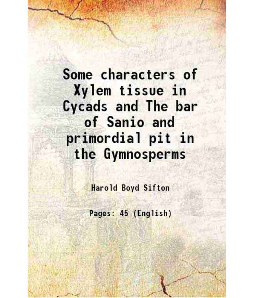     			Some characters of Xylem tissue in Cycads and The bar of Sanio and primordial pit in the Gymnosperms [Hardcover]