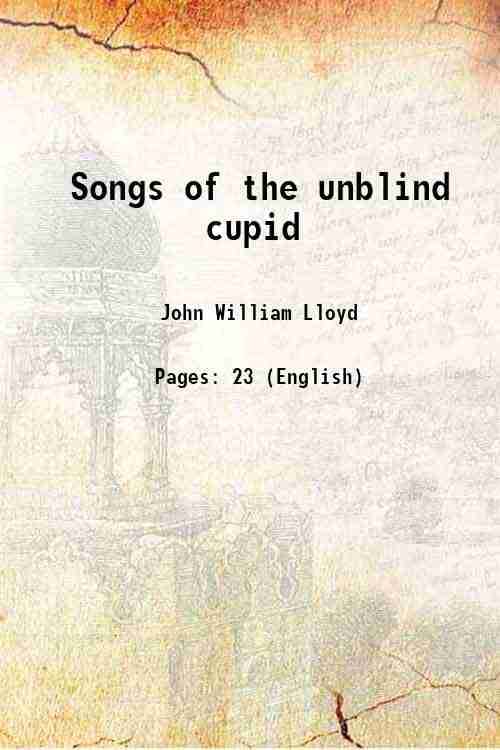     			Songs of the unblind cupid 1899 [Hardcover]