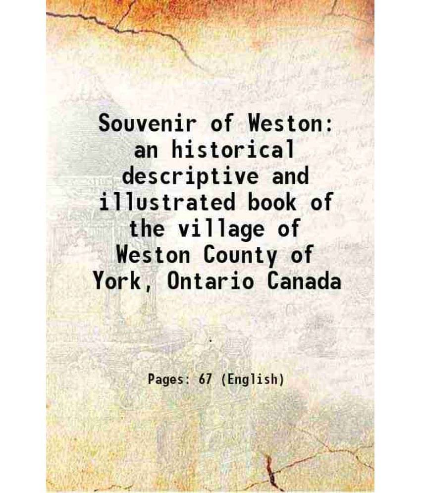     			Souvenir of Weston an historical descriptive and illustrated book of the village of Weston County of York, Ontario Canada 1907 [Hardcover]