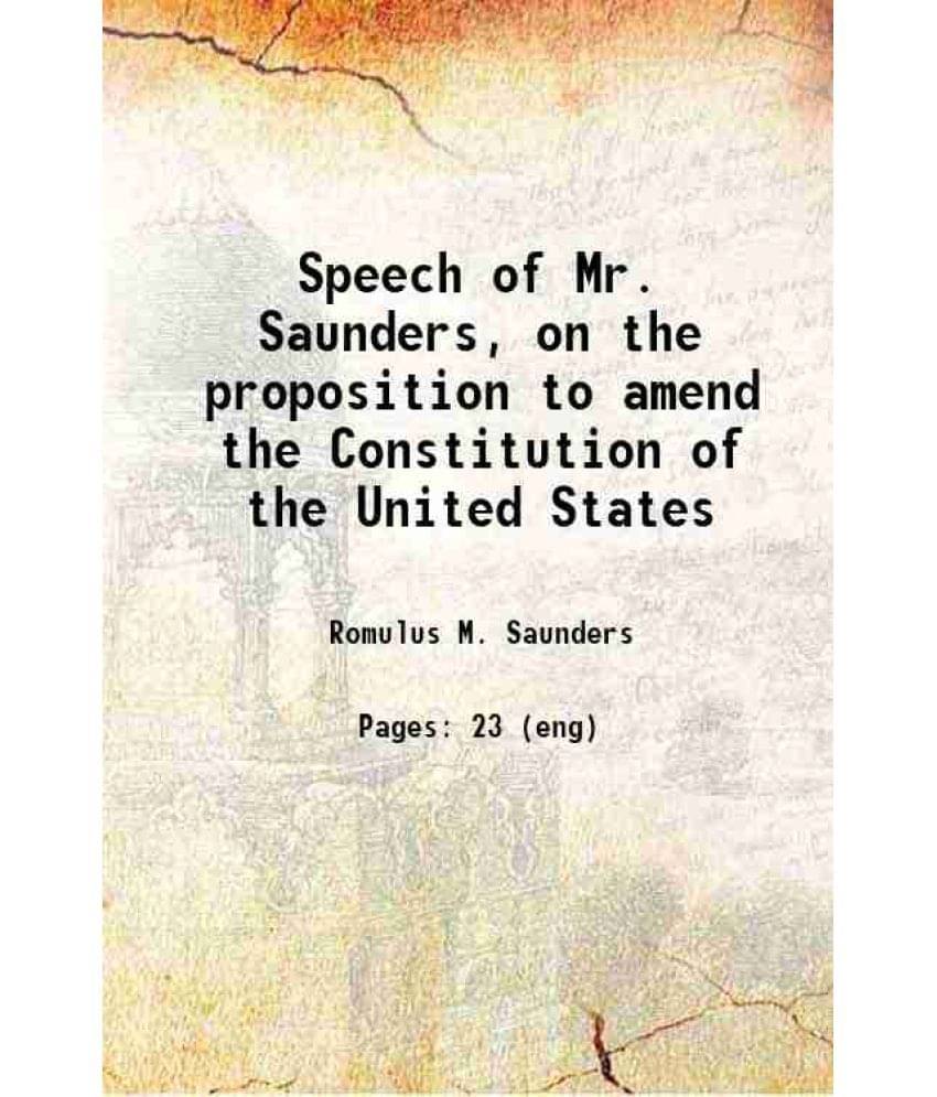     			Speech of Mr. Saunders, on the proposition to amend the Constitution of the United States, respecting the election of President and Vice P [Hardcover]