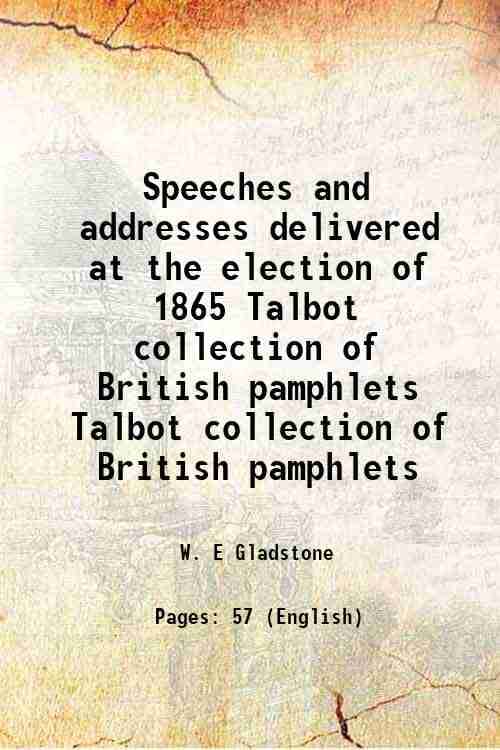     			Speeches and addresses delivered at the election of 1865 Volume Talbot collection of British pamphlets 1865 [Hardcover]