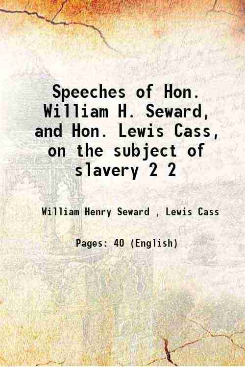     			Speeches of Hon. William H. Seward and Hon. Lewis Cass on the subject of slavery 1850 [Hardcover]