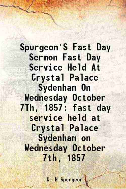     			Spurgeon'S Fast Day Sermon Fast Day Service Held At Crystal Palace Sydenham On Wednesday October 7Th, 1857 fast day service held at Crysta [Hardcover]