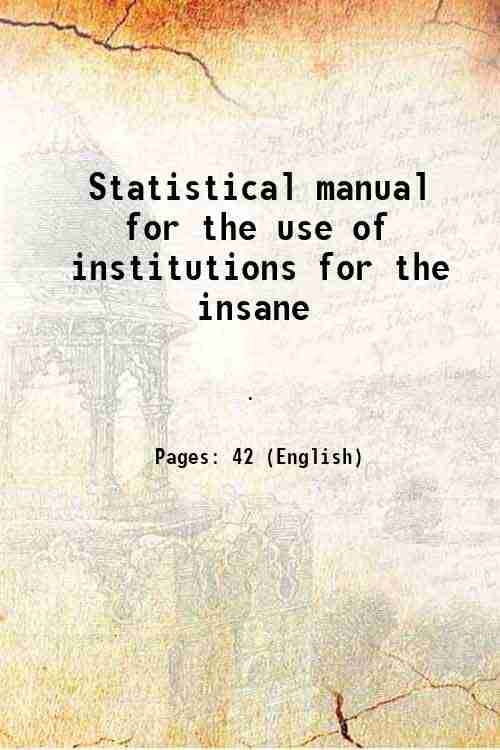     			Statistical manual for the use of institutions for the insane 1918 [Hardcover]
