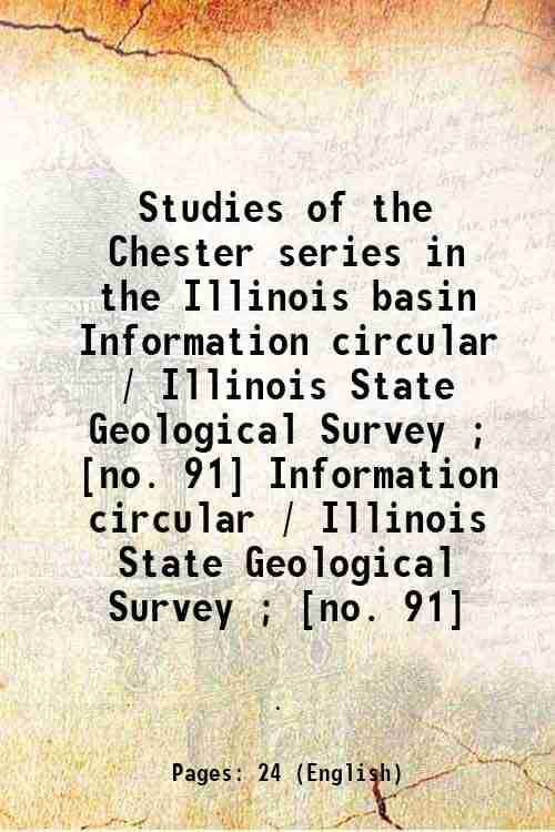     			Studies of the Chester series in the Illinois basin Volume Information circular / Illinois State Geological Survey ; [no. 91] 1943 [Hardcover]