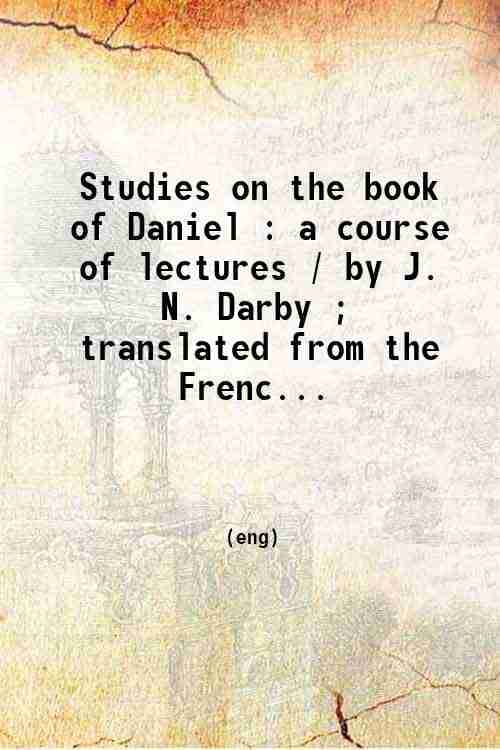     			Studies on the book of Daniel : a course of lectures; translated from the French and revised by the author. 1864 [Hardcover]