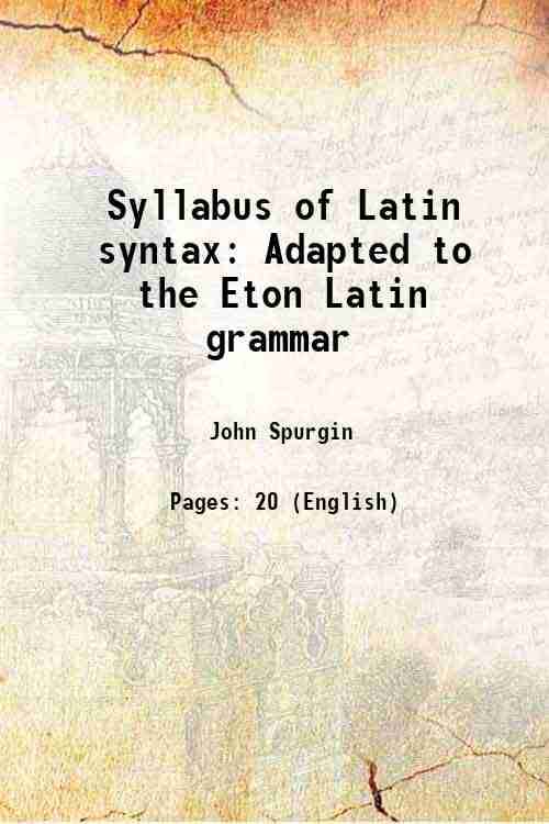     			Syllabus of Latin syntax Adapted to the Eton Latin grammar and king Edward the VIth's Latin Grammar 1849 [Hardcover]