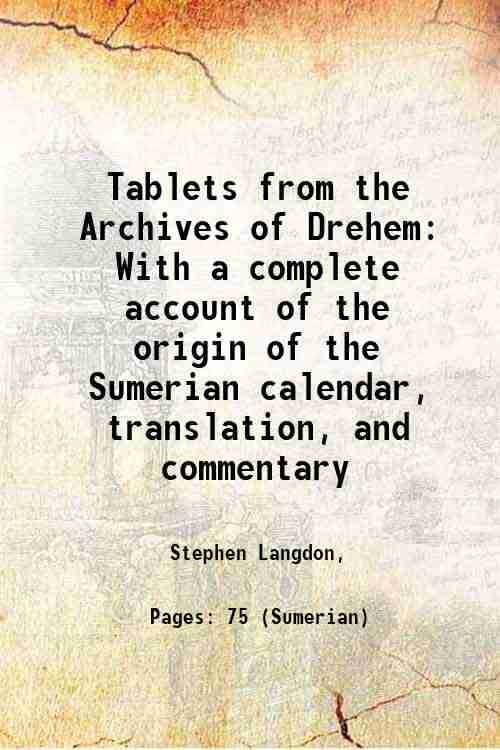     			Tablets from the Archives of Drehem With a complete account of the origin of the Sumerian calendar, translation, and commentary 1911 [Hardcover]