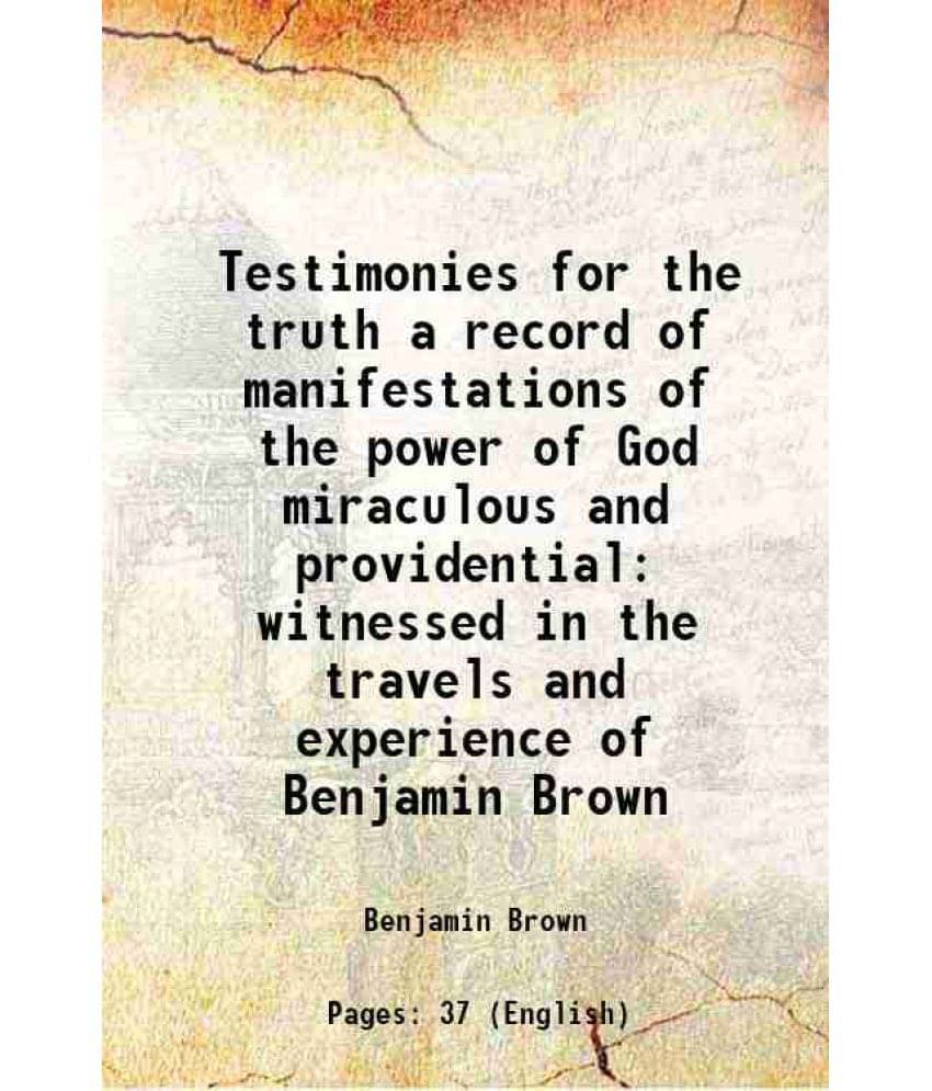     			Testimonies for the truth a record of manifestations of the power of God miraculous and providential witnessed in the travels and experien [Hardcover]
