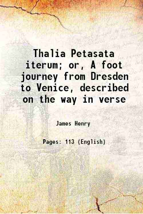     			Thalia Petasata iterum; or, A foot journey from Dresden to Venice, described on the way in verse 1877 [Hardcover]