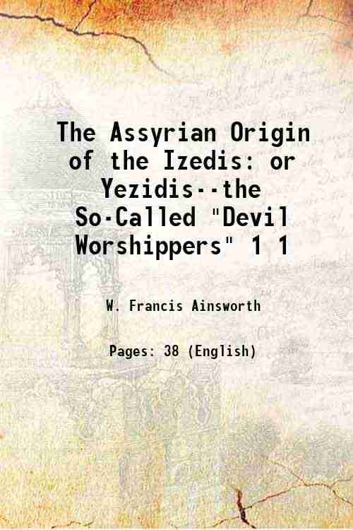     			The Assyrian Origin of the Izedis or Yezidis--the So-Called "Devil Worshippers" Volume 1 1861 [Hardcover]