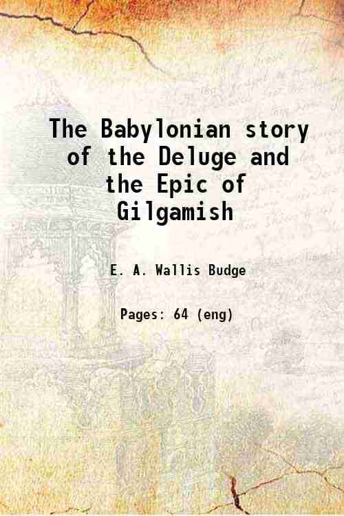     			The Babylonian story of the Deluge and the Epic of Gilgamish with an account of the Royal Libraries of Nineveh 1920 [Hardcover]