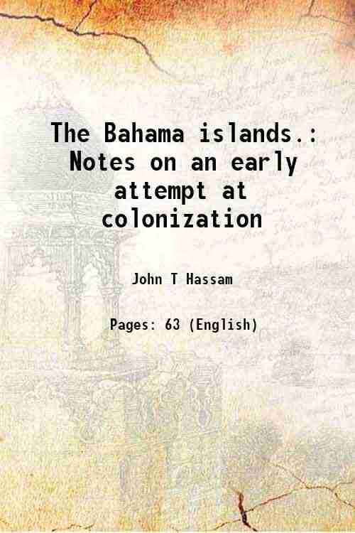     			The Bahama islands. Notes on an early attempt at colonization 1899 [Hardcover]