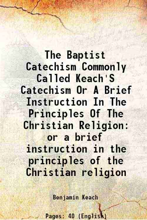     			The Baptist Catechism Commonly Called Keach'S Catechism Or A Brief Instruction In The Principles Of The Christian Religion 1851 [Hardcover]