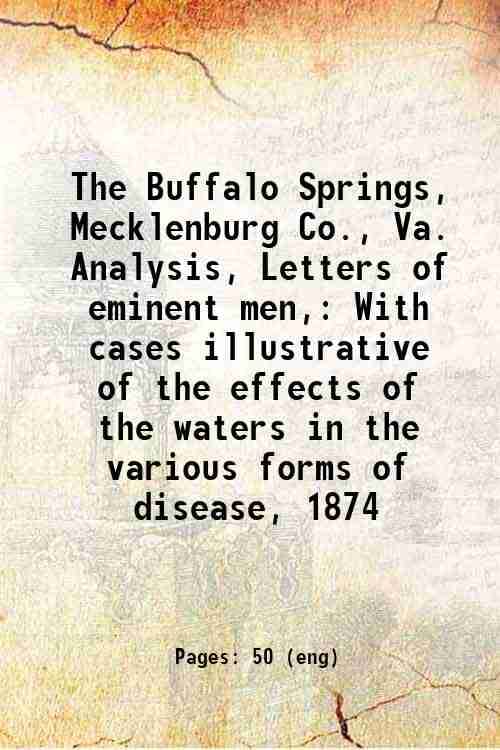     			The Buffalo Springs, Mecklenburg Co., Va. Analysis, Letters of eminent men, With cases illustrative of the effects of the waters in the va [Hardcover]