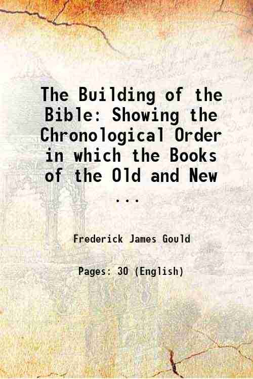     			The Building of the Bible Showing the Chronological Order in which the Books of the Old and New Testaments Appeared According to Recent Bi [Hardcover]