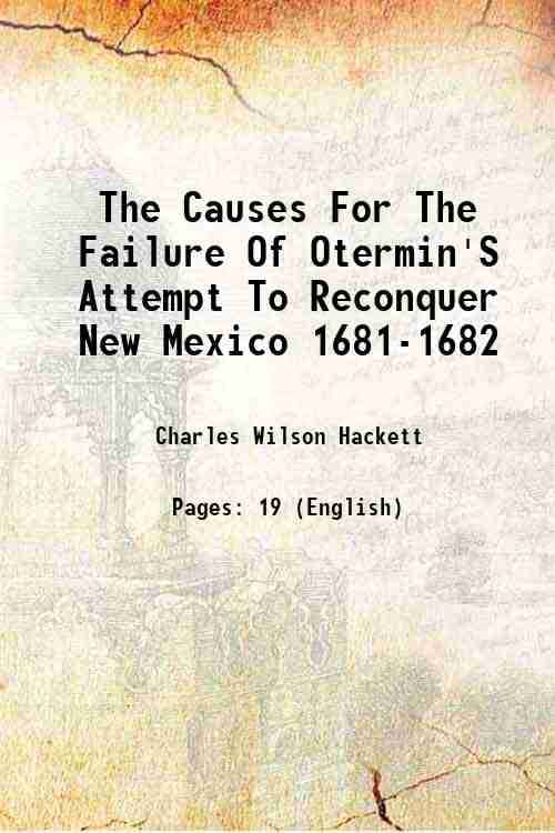     			The Causes For The Failure Of Otermin'S Attempt To Reconquer New Mexico 1681-1682 1917 [Hardcover]