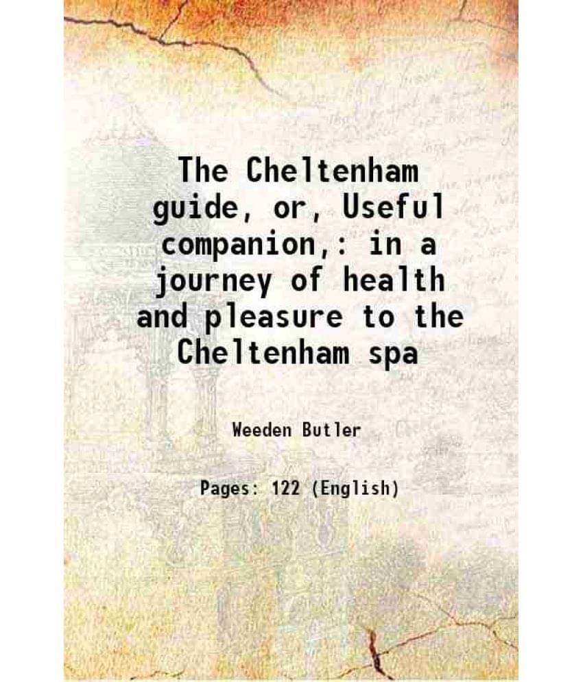     			The Cheltenham guide, or, Useful companion, in a journey of health and pleasure to the Cheltenham spa 1781 [Hardcover]