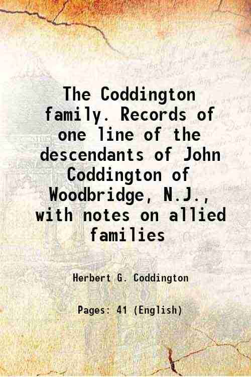     			The Coddington family. Records of one line of the descendants of John Coddington of Woodbridge, N.J., with notes on allied families 1907 [Hardcover]