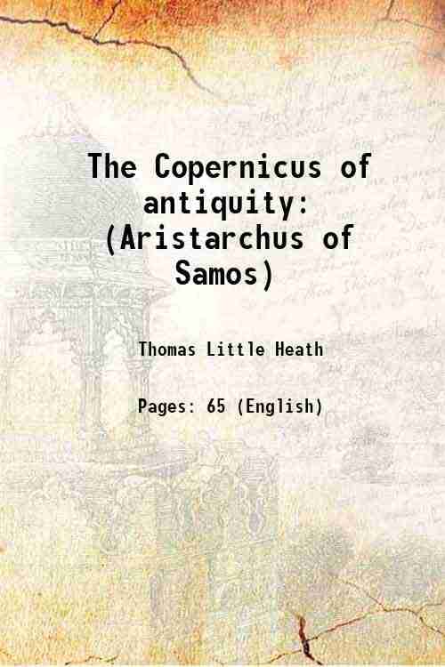     			The Copernicus of antiquity (Aristarchus of Samos) 1920 [Hardcover]