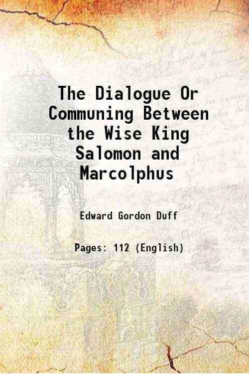     			The Dialogue Or Communing Between the Wise King Salomon and Marcolphus 1892 [Hardcover]