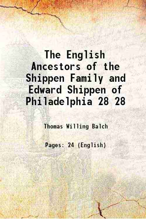     			The English Ancestors of the Shippen Family and Edward Shippen of Philadelphia Volume 28 1904 [Hardcover]