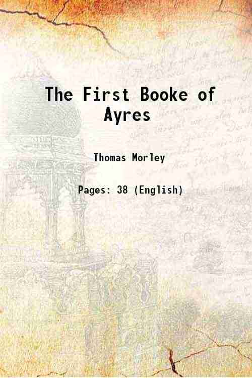     			The First Booke of Ayres Or Little short songs to sing and play to the lute, with the base viole 1600 [Hardcover]