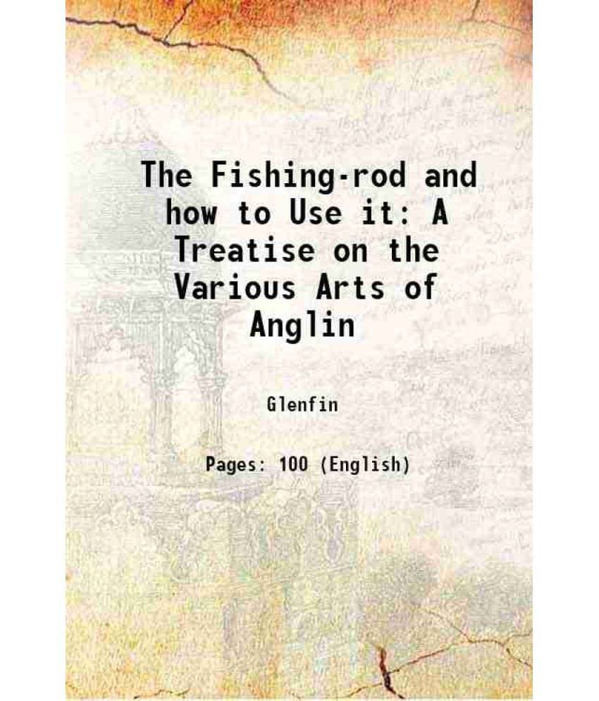     			The Fishing-rod and how to Use it A Treatise on the Various Arts of Anglin 1860 [Hardcover]
