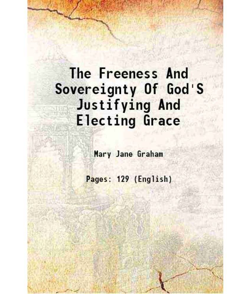     			The Freeness And Sovereignty Of God'S Justifying And Electing Grace 1834 [Hardcover]
