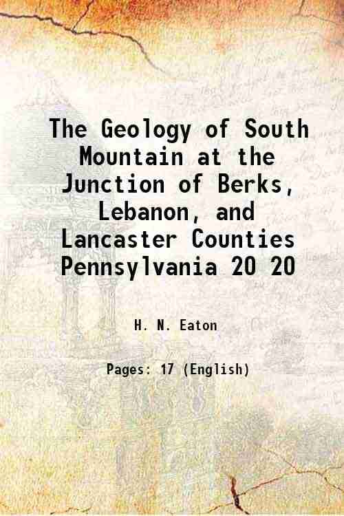     			The Geology of South Mountain at the Junction of Berks, Lebanon, and Lancaster Counties Pennsylvania Volume 20 1912 [Hardcover]