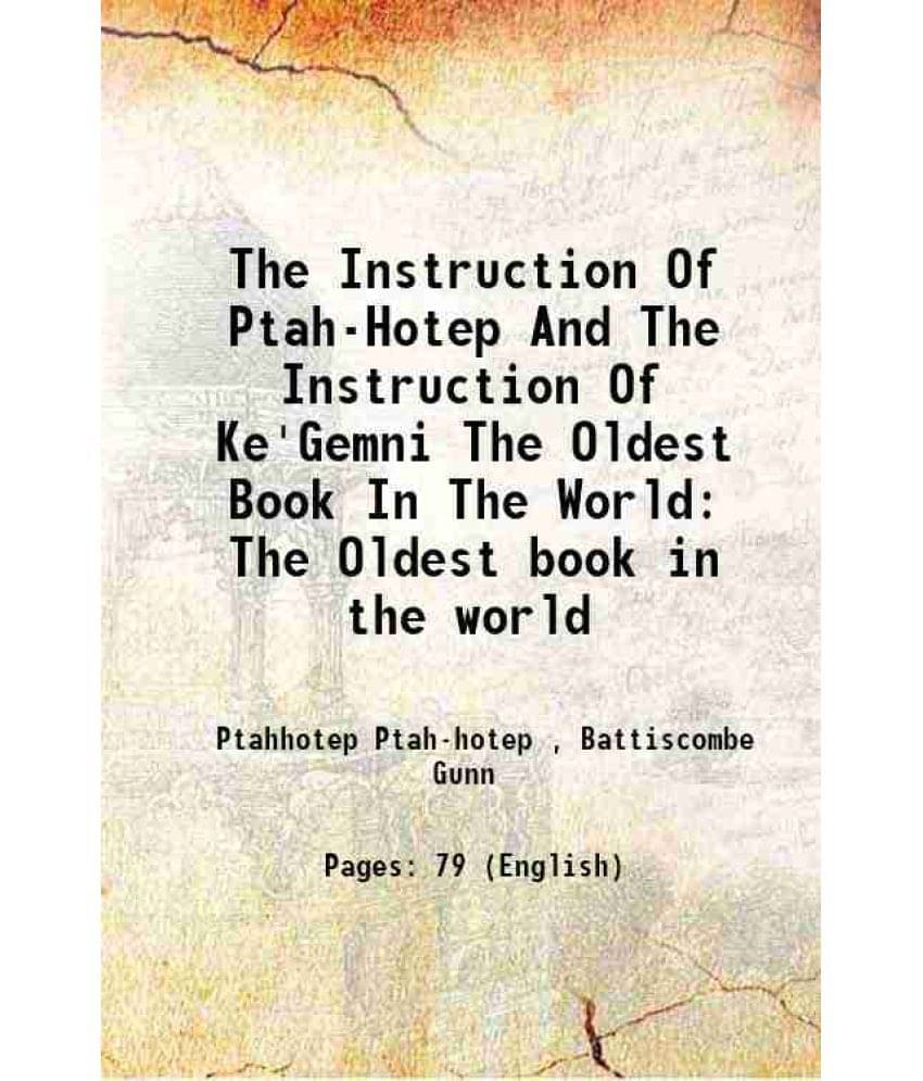     			The Instruction Of Ptah-Hotep And The Instruction Of Ke'Gemni The Oldest Book In The World The Oldest book in the world 1912 [Hardcover]