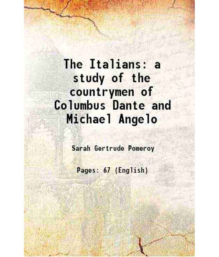     			The Italians a study of the countrymen of Columbus Dante and Michael Angelo 1914 [Hardcover]